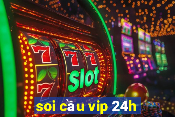 soi cầu vip 24h