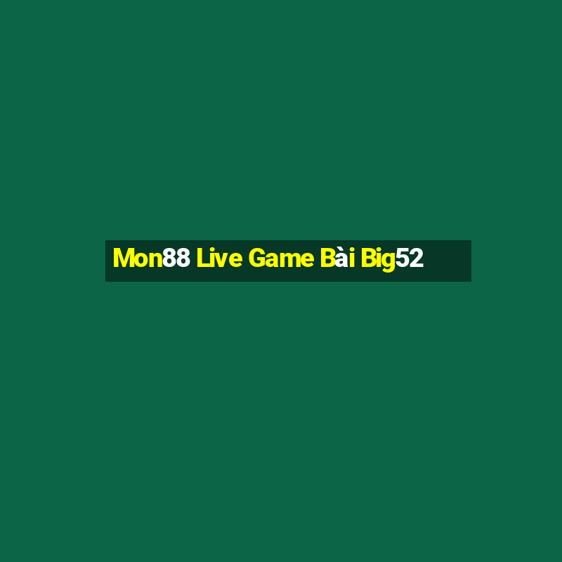 Mon88 Live Game Bài Big52