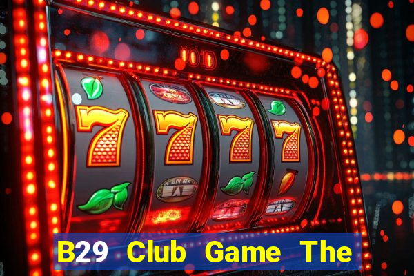 B29 Club Game The Bài Hay Nhất 2024