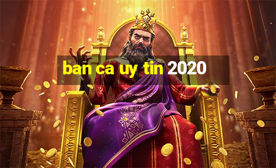 ban ca uy tin 2020