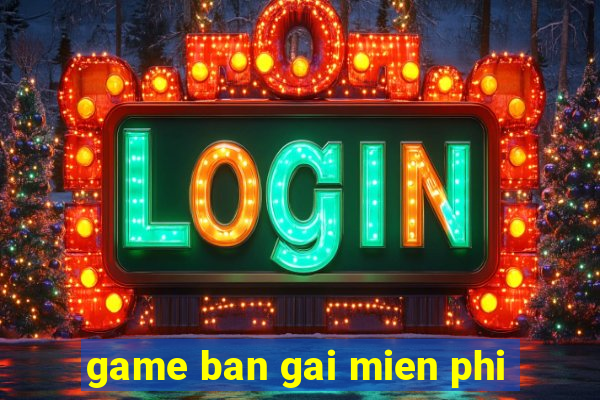 game ban gai mien phi