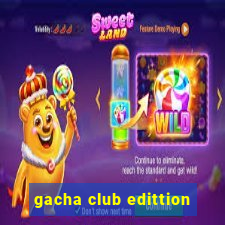 gacha club edittion