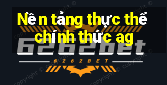 Nền tảng thực thể chính thức ag