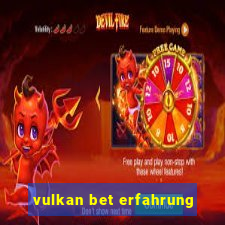 vulkan bet erfahrung