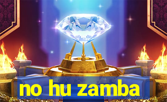 no hu zamba