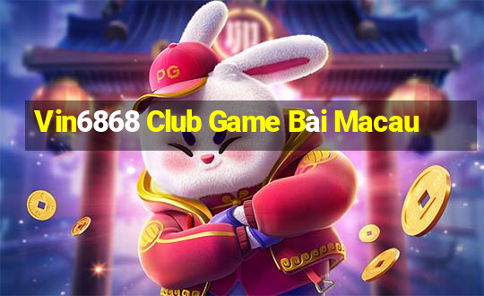 Vin6868 Club Game Bài Macau