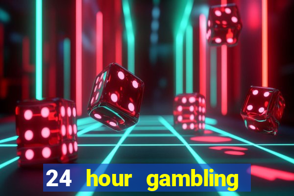 24 hour gambling near me