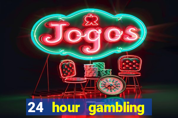 24 hour gambling near me