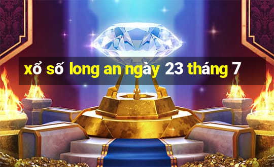 xổ số long an ngày 23 tháng 7