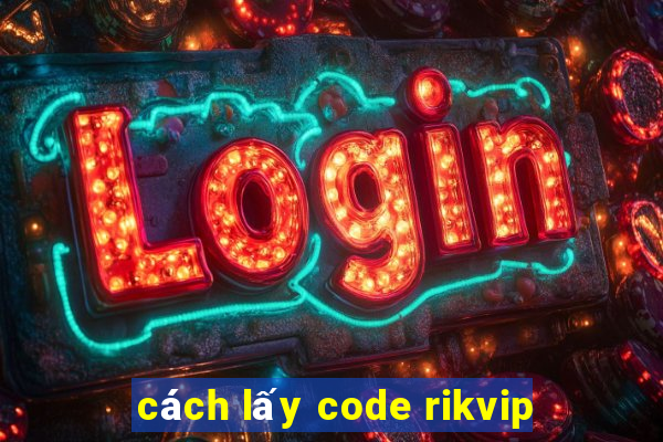 cách lấy code rikvip