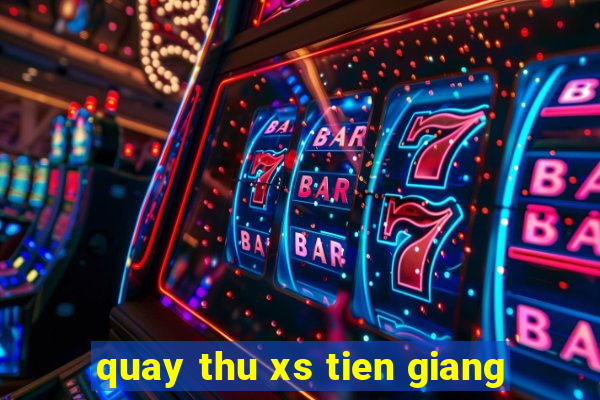 quay thu xs tien giang