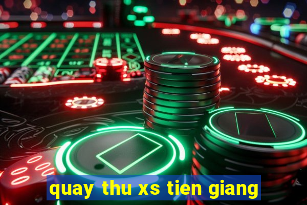 quay thu xs tien giang