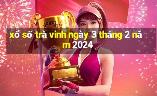 xổ số trà vinh ngày 3 tháng 2 năm 2024