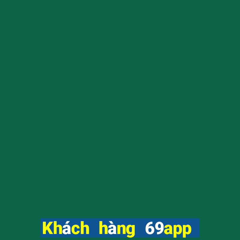 Khách hàng 69app đầy xổ số