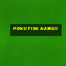 nohu fish hawaii