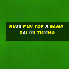 Rv88 Fun Top 5 Game Bài Đổi Thưởng