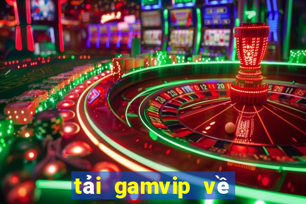 tải gamvip về điện thoại