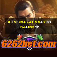 xổ số gia lai ngày 31 tháng 12