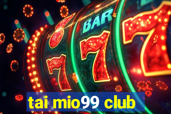 tai mio99 club