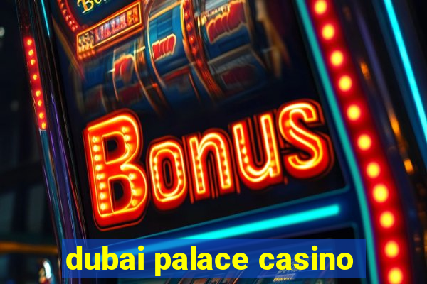 dubai palace casino