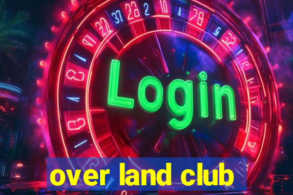 over land club