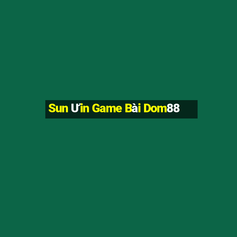 Sun Ưin Game Bài Dom88