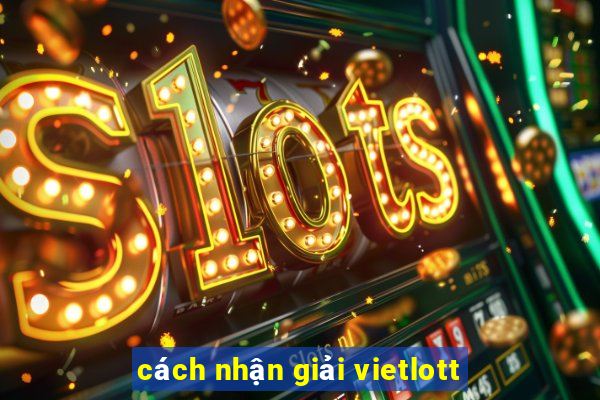 cách nhận giải vietlott