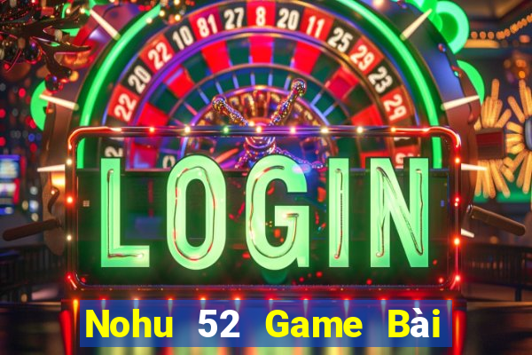 Nohu 52 Game Bài Có Code