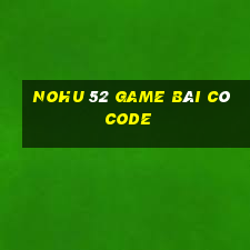 Nohu 52 Game Bài Có Code