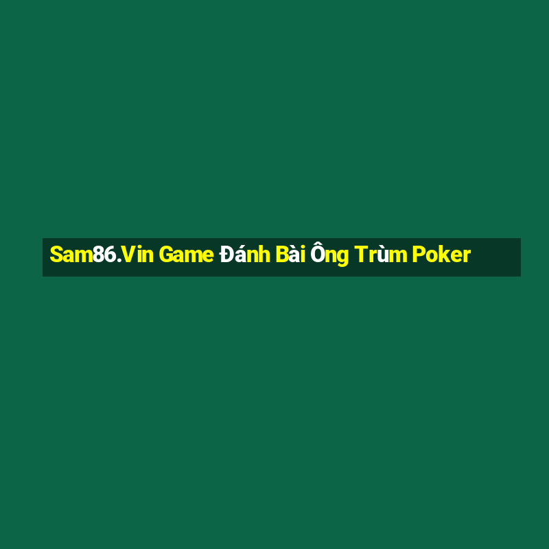 Sam86.Vin Game Đánh Bài Ông Trùm Poker