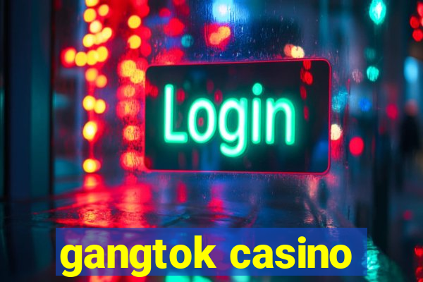 gangtok casino