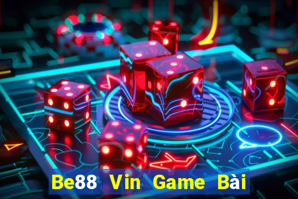 Be88 Vin Game Bài Online Uy Tín