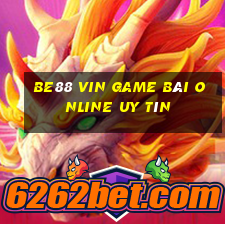 Be88 Vin Game Bài Online Uy Tín