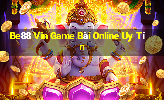 Be88 Vin Game Bài Online Uy Tín