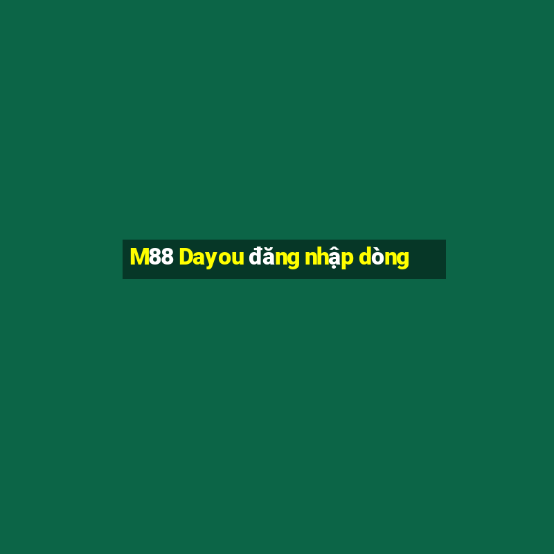 M88 Dayou đăng nhập dòng