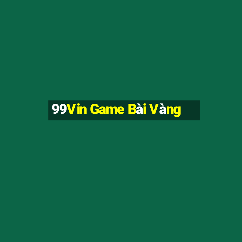 99Vin Game Bài Vàng