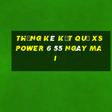 THỐNG KÊ KẾT QUẢ XS power 6 55 ngày mai