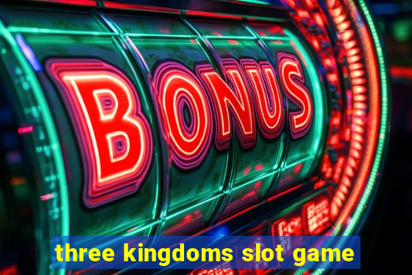 three kingdoms slot game