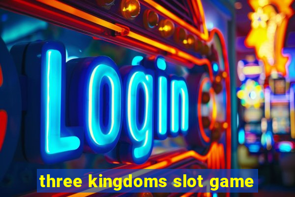 three kingdoms slot game