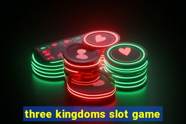 three kingdoms slot game