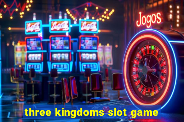 three kingdoms slot game