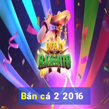 Bắn cá 2 2016