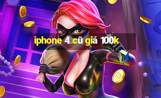 iphone 4 cũ giá 100k