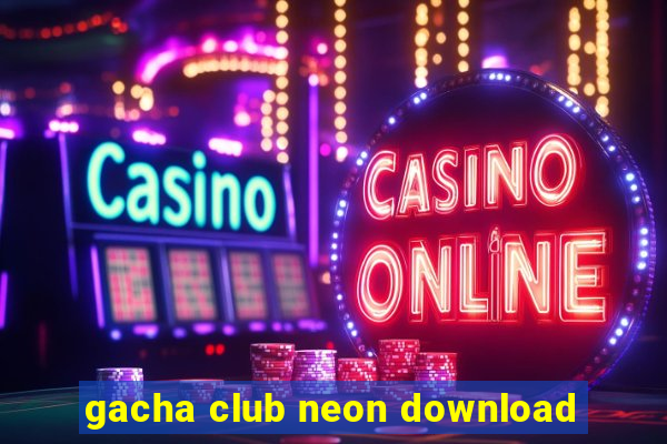 gacha club neon download