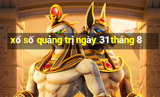 xổ số quảng trị ngày 31 tháng 8