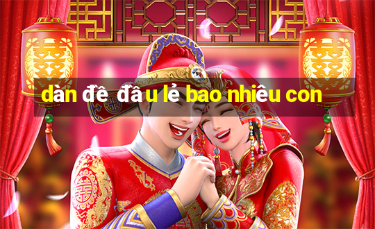 dàn đề đầu lẻ bao nhiêu con