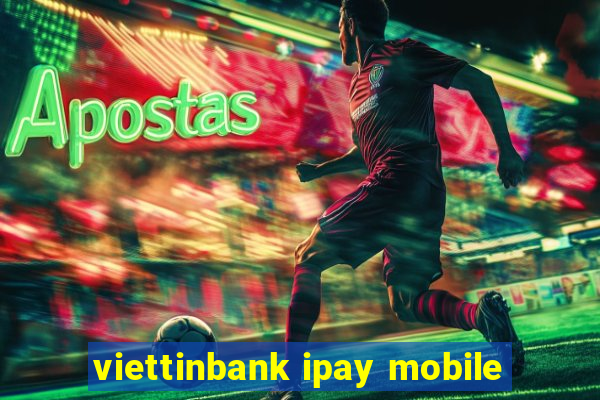 viettinbank ipay mobile