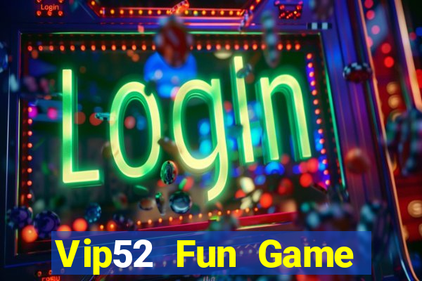 Vip52 Fun Game Bài Khuyến Mãi