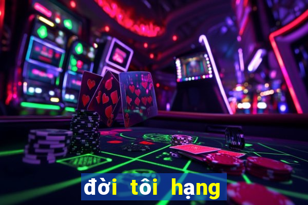 đời tôi hạng bét tập 7