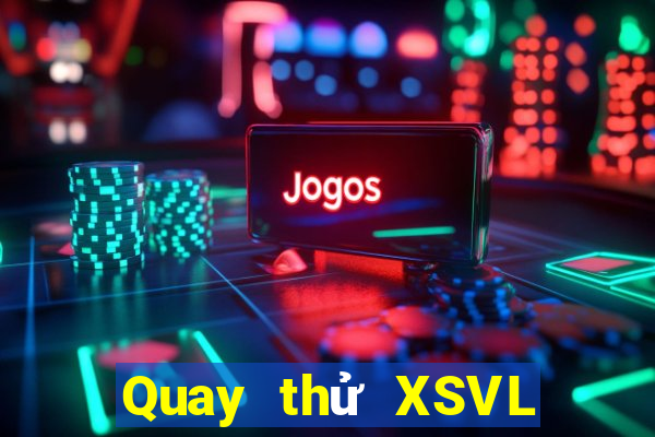 Quay thử XSVL ngày 29